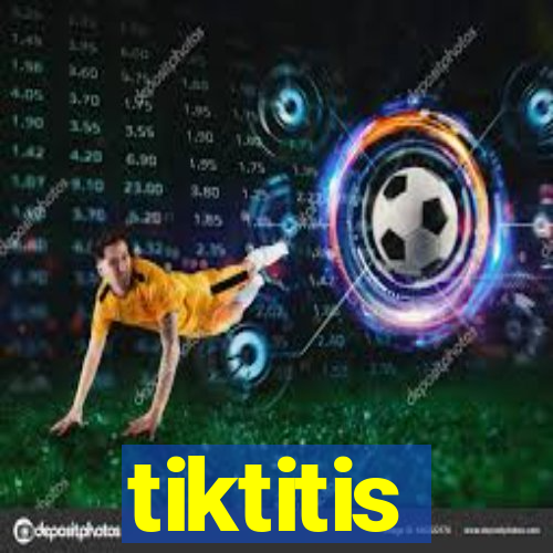 tiktitis