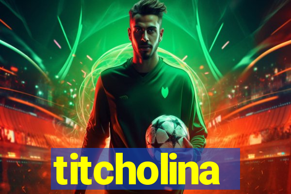 titcholina