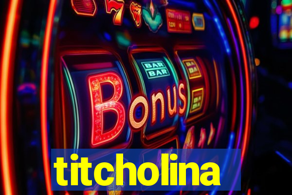 titcholina