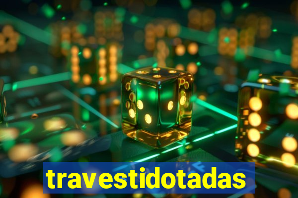 travestidotadas