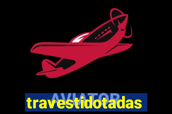 travestidotadas