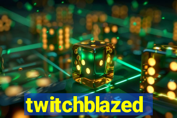 twitchblazed