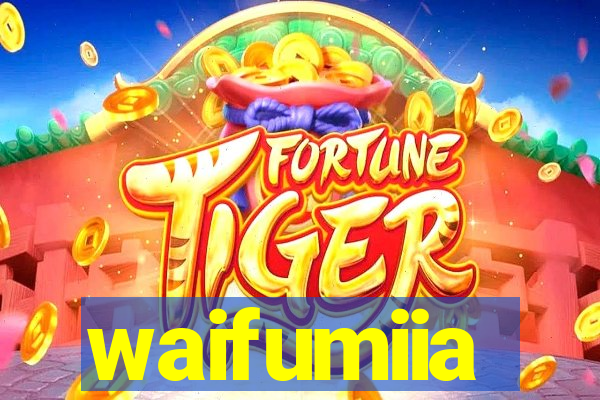 waifumiia