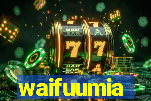 waifuumia