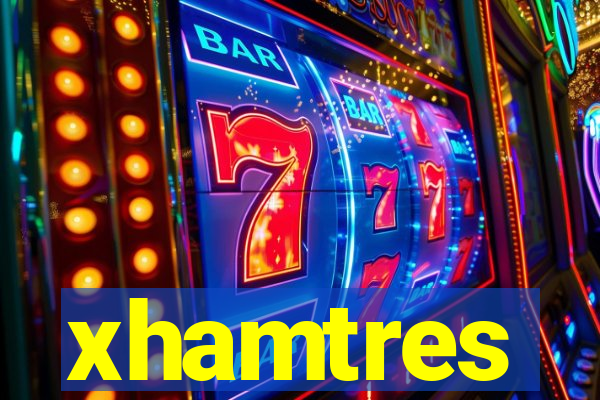 xhamtres