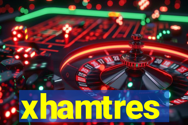 xhamtres