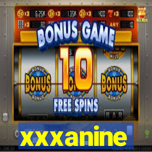 xxxanine
