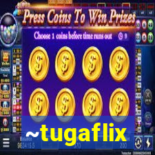 ~tugaflix