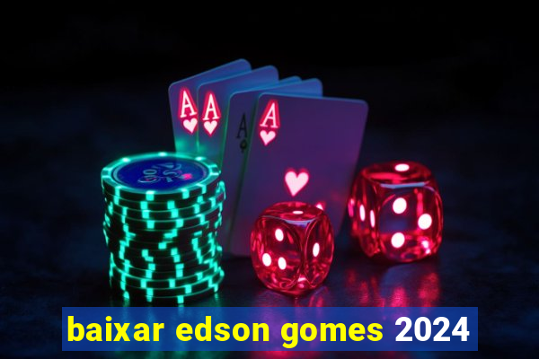 baixar edson gomes 2024