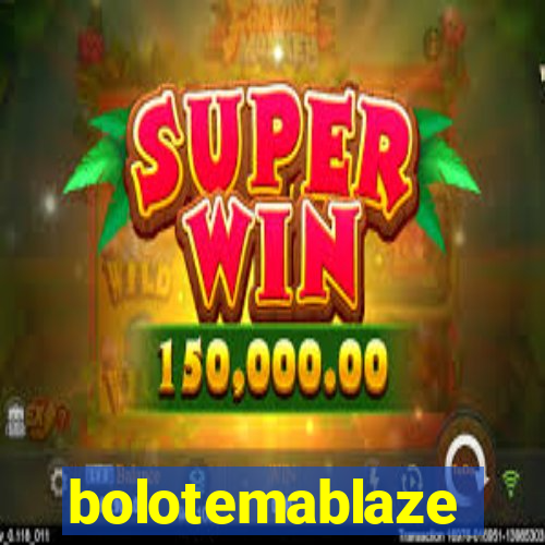 bolotemablaze