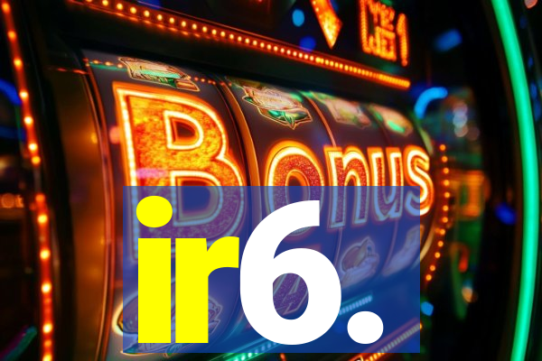 ir6.